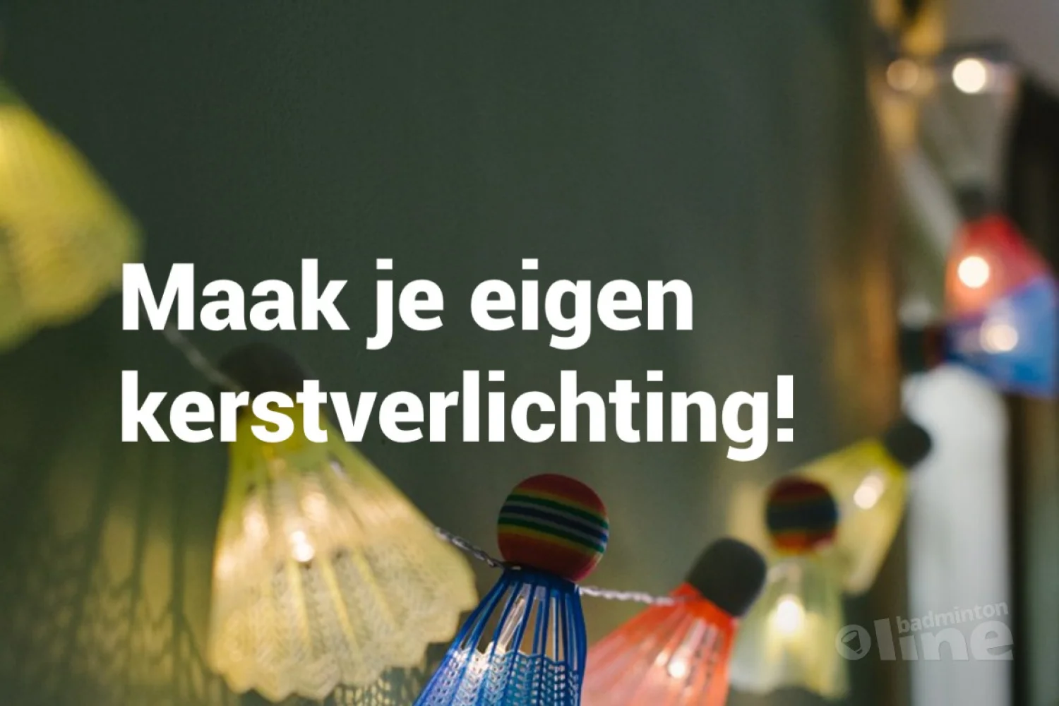 Doe-het-zelf: maak je eigen kerstverlichting met badmintonshuttles!