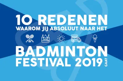 10 redenen waarom jij absoluut naar het Badminton Festival 2019 komt!